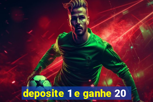 deposite 1 e ganhe 20